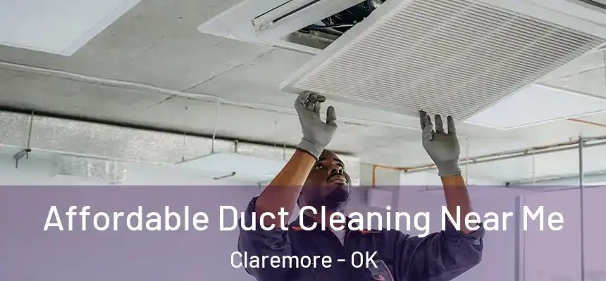  Affordable Duct Cleaning Near Me Claremore - OK