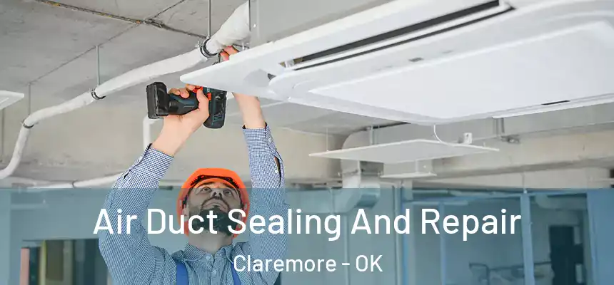  Air Duct Sealing And Repair Claremore - OK