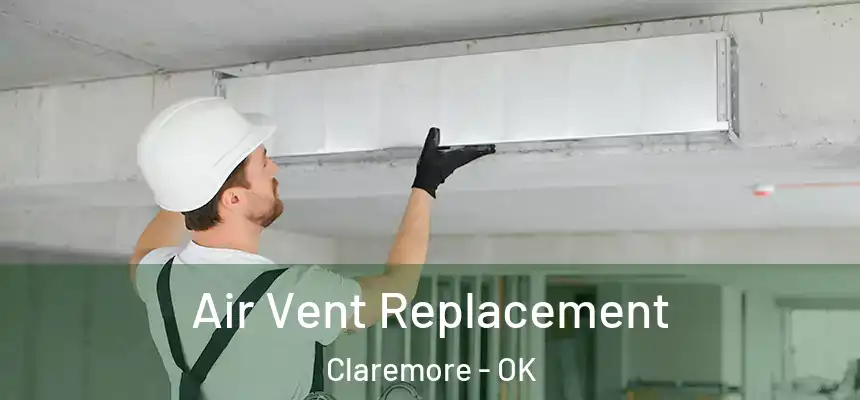 Air Vent Replacement Claremore - OK