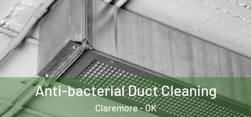 Anti-bacterial Duct Cleaning Claremore - OK