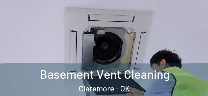 Basement Vent Cleaning Claremore - OK