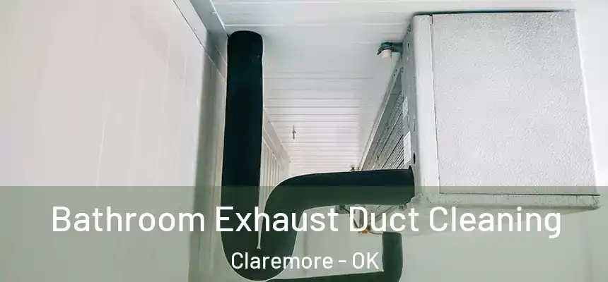 Bathroom Exhaust Duct Cleaning Claremore - OK