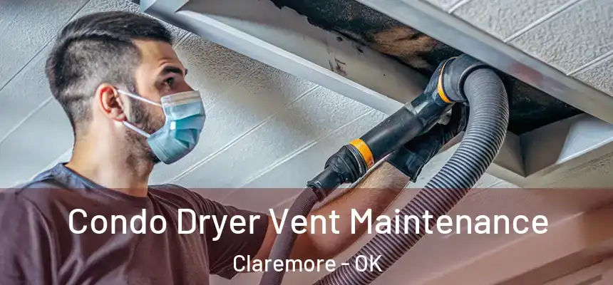 Condo Dryer Vent Maintenance Claremore - OK