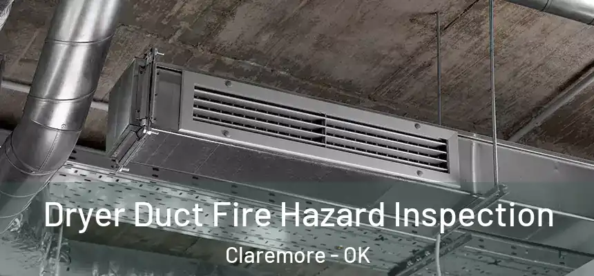 Dryer Duct Fire Hazard Inspection Claremore - OK