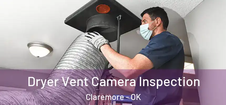 Dryer Vent Camera Inspection Claremore - OK