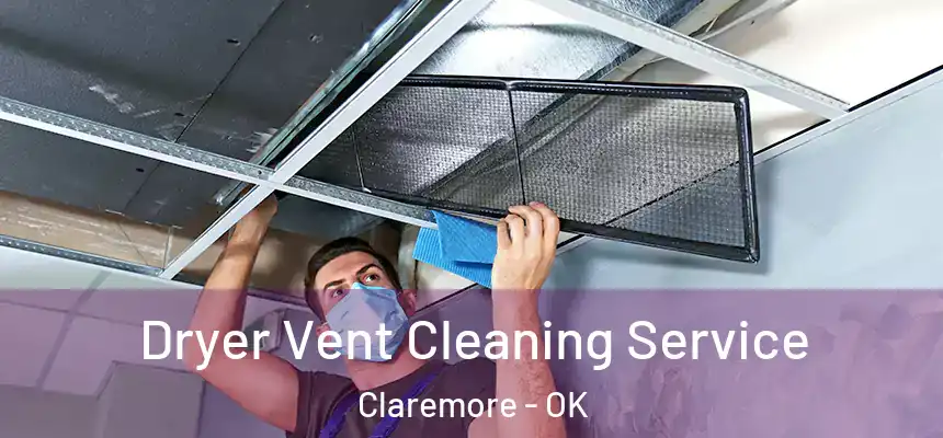  Dryer Vent Cleaning Service Claremore - OK