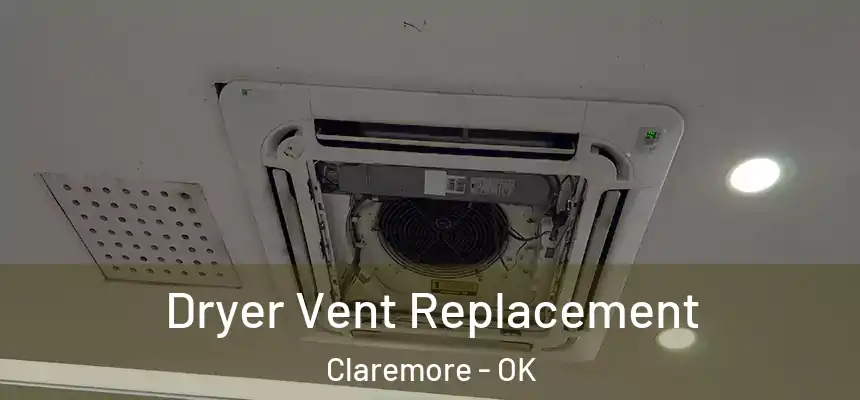 Dryer Vent Replacement Claremore - OK