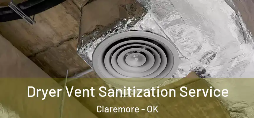  Dryer Vent Sanitization Service Claremore - OK