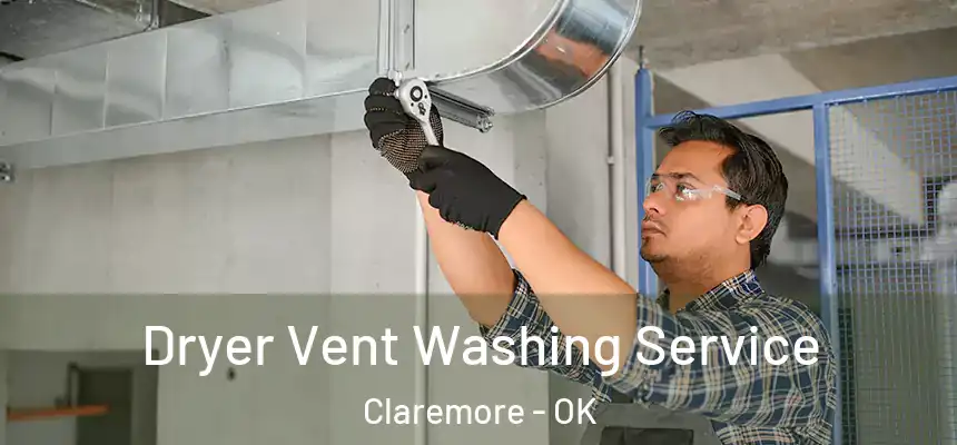 Dryer Vent Washing Service Claremore - OK