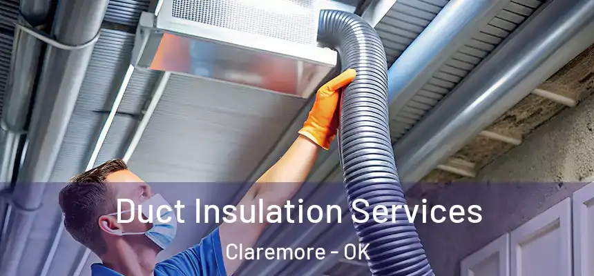 Duct Insulation Services Claremore - OK
