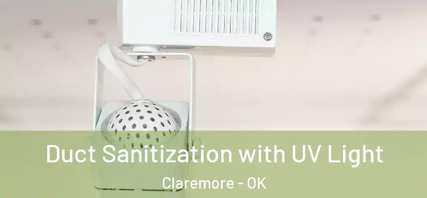 Duct Sanitization with UV Light Claremore - OK