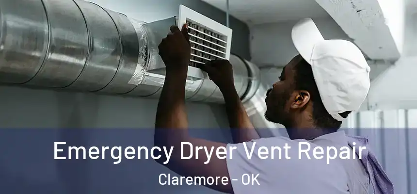 Emergency Dryer Vent Repair Claremore - OK