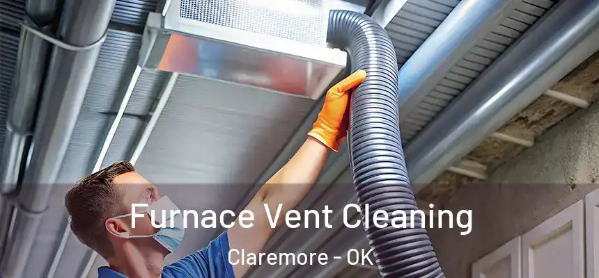 Furnace Vent Cleaning Claremore - OK