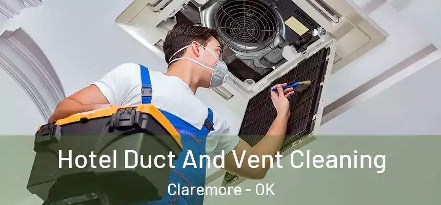 Hotel Duct And Vent Cleaning Claremore - OK