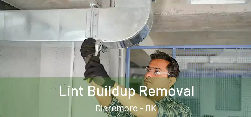 Lint Buildup Removal Claremore - OK