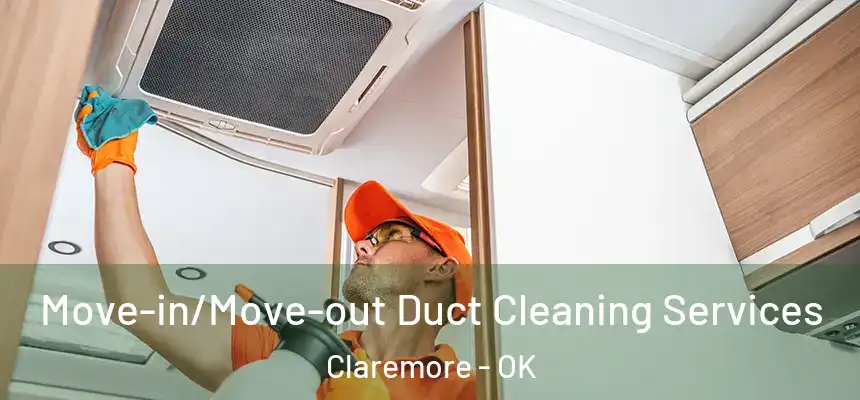 Move-in/Move-out Duct Cleaning Services Claremore - OK