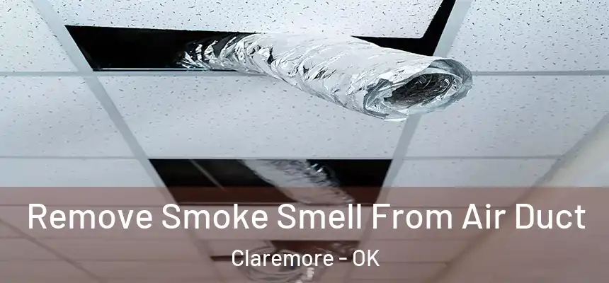 Remove Smoke Smell From Air Duct Claremore - OK