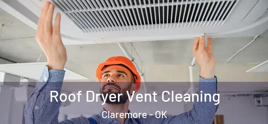 Roof Dryer Vent Cleaning Claremore - OK