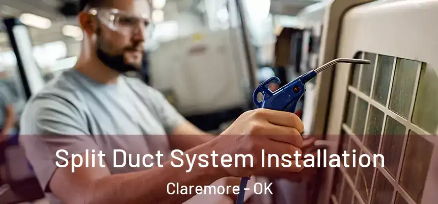  Split Duct System Installation Claremore - OK