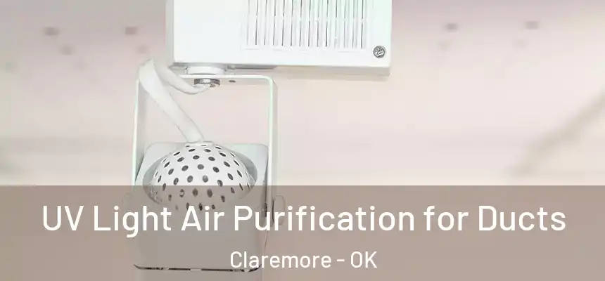 UV Light Air Purification for Ducts Claremore - OK