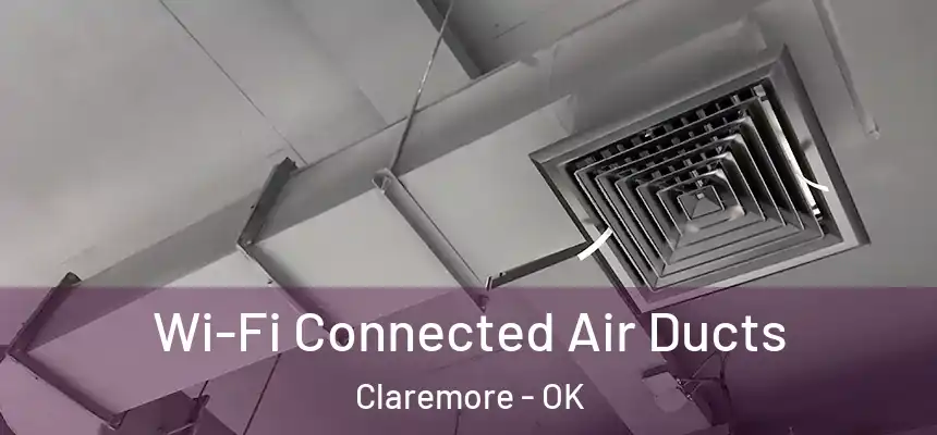 Wi-Fi Connected Air Ducts Claremore - OK